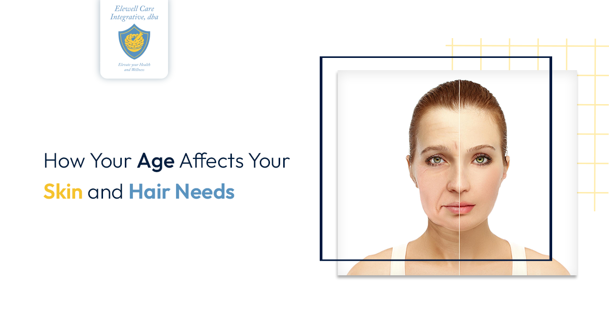 Elewell Age Affects Your Skin and Hair